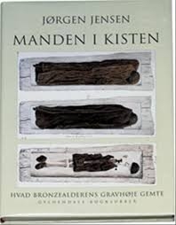 Manden i kisten - Hvad bronzealderens gravhøje gemte